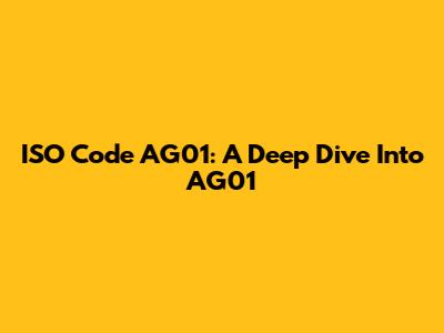 ISO Code AG01: A Deep Dive Into AG01