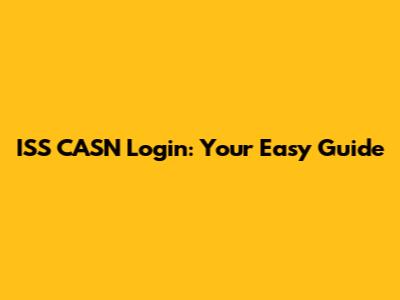 ISS CASN Login: Your Easy Guide