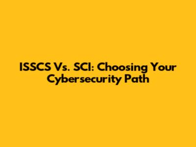 ISSCS Vs. SCI: Choosing Your Cybersecurity Path