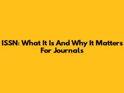 ISSN: What It Is And Why It Matters For Journals