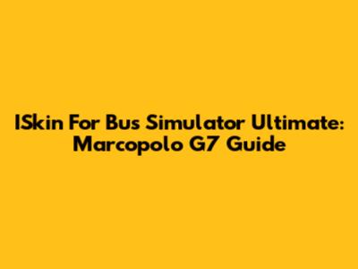ISkin For Bus Simulator Ultimate: Marcopolo G7 Guide