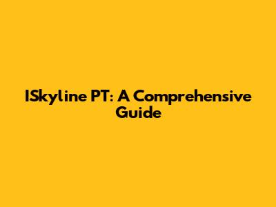 ISkyline PT: A Comprehensive Guide