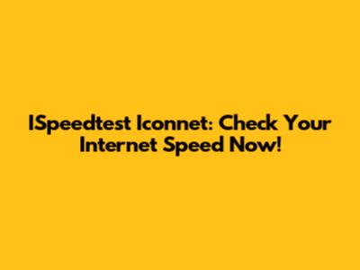 ISpeedtest Iconnet: Check Your Internet Speed Now!