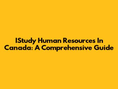 IStudy Human Resources In Canada: A Comprehensive Guide