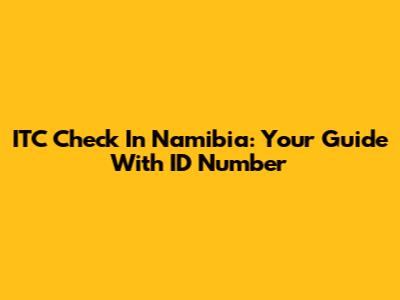 ITC Check In Namibia: Your Guide With ID Number