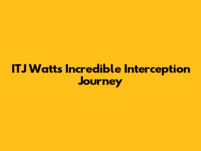 ITJ Watt's Incredible Interception Journey