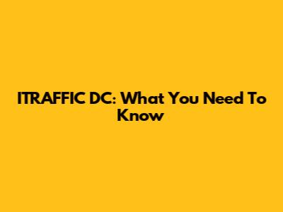 ITRAFFIC DC: What You Need To Know
