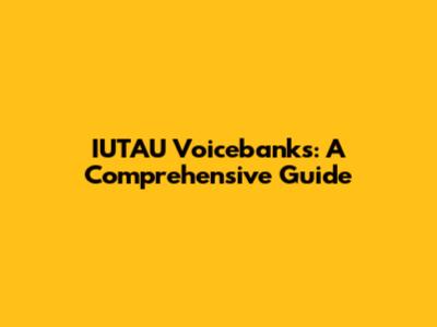 IUTAU Voicebanks: A Comprehensive Guide