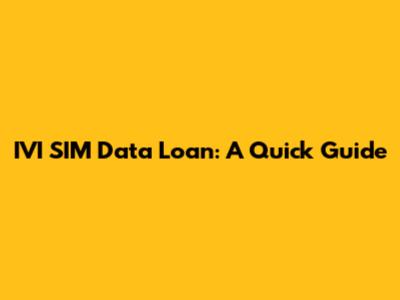 IVI SIM Data Loan: A Quick Guide