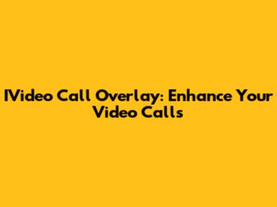 IVideo Call Overlay: Enhance Your Video Calls