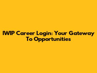 IWIP Career Login: Your Gateway To Opportunities