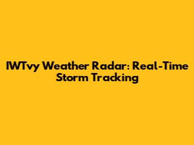 IWTvy Weather Radar: Real-Time Storm Tracking