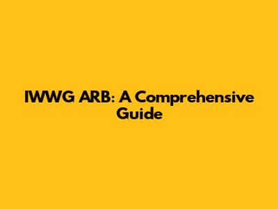 IWWG ARB: A Comprehensive Guide