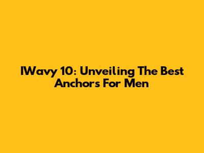 IWavy 10: Unveiling The Best Anchors For Men