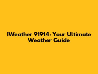 IWeather 91914: Your Ultimate Weather Guide
