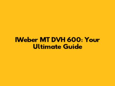 IWeber MT DVH 600: Your Ultimate Guide