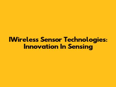 IWireless Sensor Technologies: Innovation In Sensing