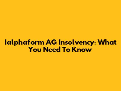 Ialphaform AG Insolvency: What You Need To Know