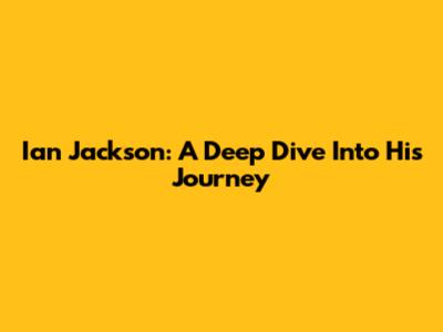 Ian Jackson: A Deep Dive Into His Journey
