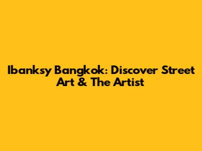 Ibanksy Bangkok: Discover Street Art & The Artist