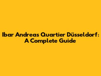 Ibar Andreas Quartier Düsseldorf: A Complete Guide