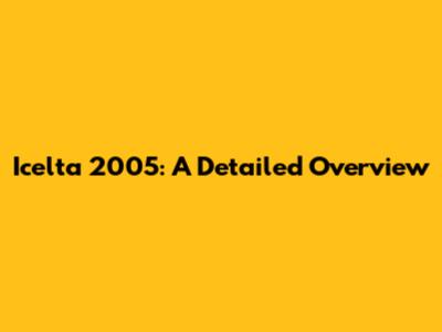Icelta 2005: A Detailed Overview