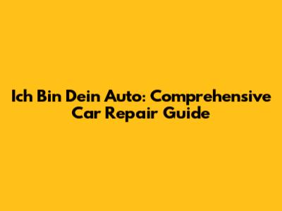 Ich Bin Dein Auto: Comprehensive Car Repair Guide