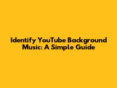 Identify YouTube Background Music: A Simple Guide