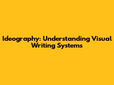 Ideography: Understanding Visual Writing Systems