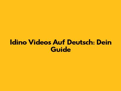 Idino Videos Auf Deutsch: Dein Guide