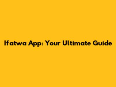 Ifatwa App: Your Ultimate Guide