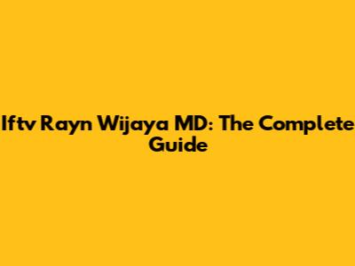 Iftv Rayn Wijaya MD: The Complete Guide
