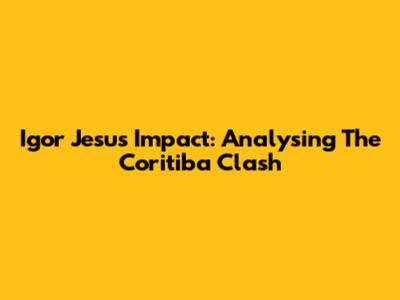 Igor Jesus' Impact: Analysing The Coritiba Clash