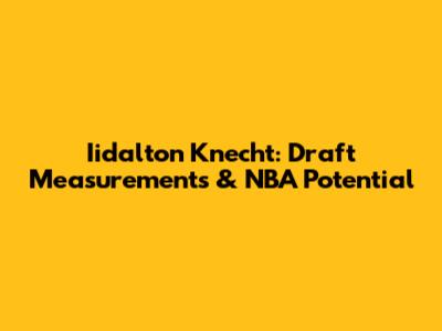 Iidalton Knecht: Draft Measurements & NBA Potential