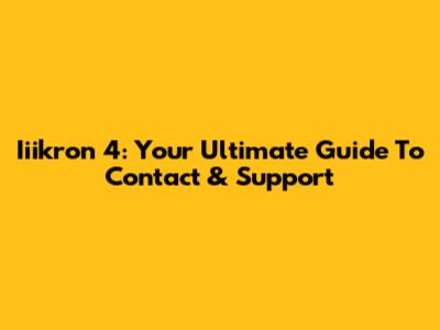 Iiikron 4: Your Ultimate Guide To Contact & Support