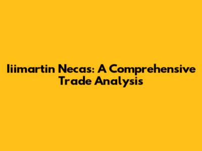 Iiimartin Necas: A Comprehensive Trade Analysis