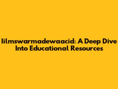 Iilmswarmadewaacid: A Deep Dive Into Educational Resources