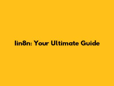 Iin8n: Your Ultimate Guide
