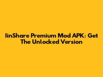 IinShare Premium Mod APK: Get The Unlocked Version