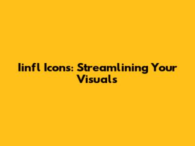 Iinfl Icons: Streamlining Your Visuals