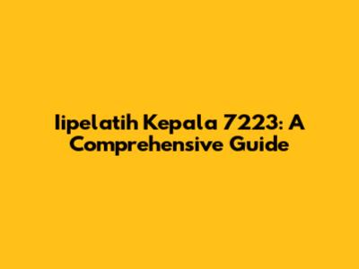 Iipelatih Kepala 7223: A Comprehensive Guide