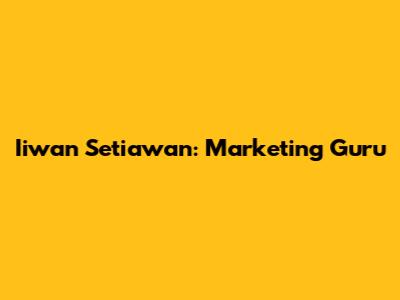 Iiwan Setiawan: Marketing Guru
