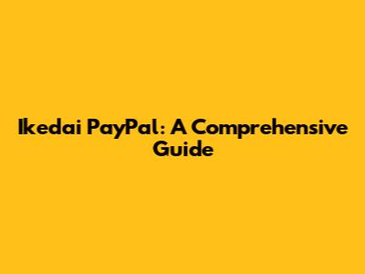 Ikedai PayPal: A Comprehensive Guide