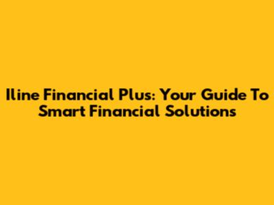 Iline Financial Plus: Your Guide To Smart Financial Solutions