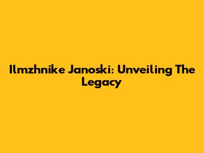 Ilmzhnike Janoski: Unveiling The Legacy