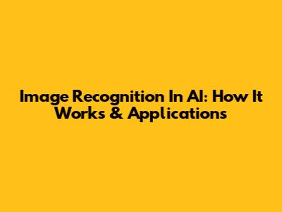 Image Recognition In AI: How It Works & Applications