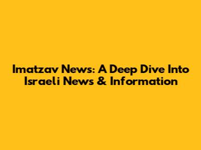 Imatzav News: A Deep Dive Into Israeli News & Information