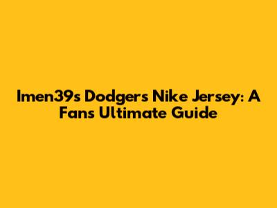 Imen39's Dodgers Nike Jersey: A Fan's Ultimate Guide