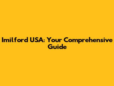 Imilford USA: Your Comprehensive Guide
