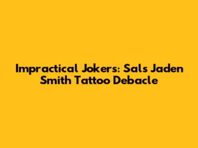 Impractical Jokers: Sal's Jaden Smith Tattoo Debacle